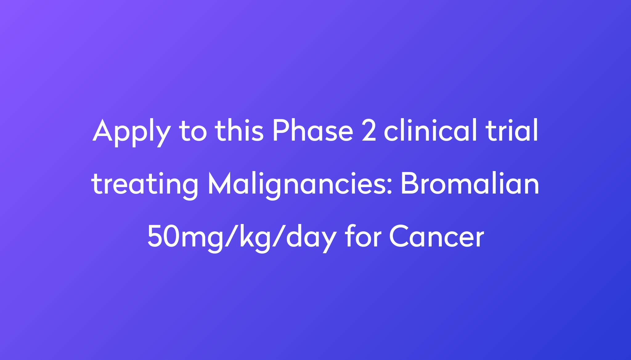 bromalian-50mg-kg-day-for-cancer-clinical-trial-2024-power